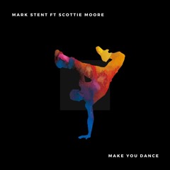 Mark Stent Ft Scottie More -  Make You Dance (RADIO EDIT)