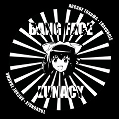 bang face lunacy (feat. arcade trauma)