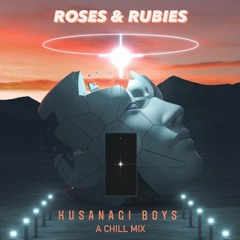 Kusanagi Boys - roses & rubies chill mix