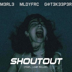 Shoutout (feat. Liam Miller) (G@T3K33P3R Remix)