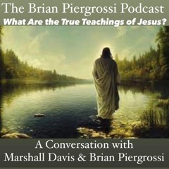 What Are the True Teachings of Jesus  Christ? Marshall Davis & Brian Piergrossi