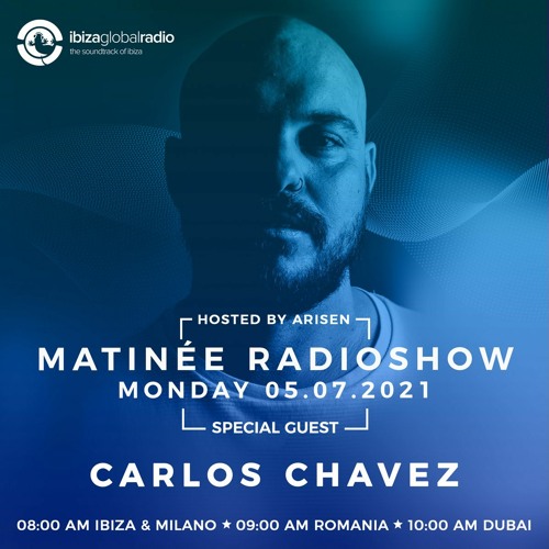 CARLOS CHÁVEZ guestmix for MATINÉE Radioshow @ Ibiza Global Radio (12.07.2021)