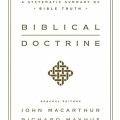 FREE KINDLE ✉️ Biblical Doctrine: A Systematic Summary of Bible Truth by  John MacArt