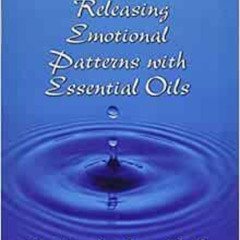 READ EBOOK 🖋️ Releasing Emotional Patterns with Essential Oils (2017 Edition): 2017