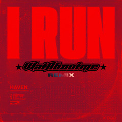 HAVEN - I Run (WatAboutme Remix)