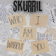 SkuRriL - Who I Am Without You (RMX)