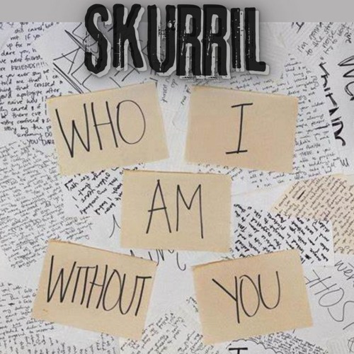 SkuRriL - Who I Am Without You (RMX)