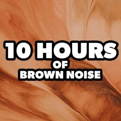 10 Hours of Brown Noise: No Fade