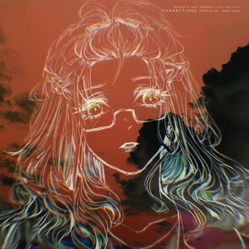 World's Last Garden - Connections (feat.Vally.exe) [Static Ether Remix]
