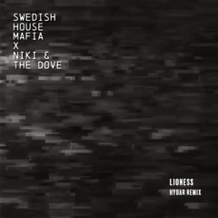Swedish House Mafia, Niki & The Dove - Lioness (HYDAR remix)