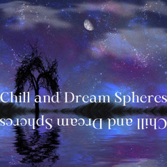 Chill and Dream Spheres
