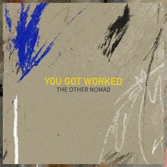 The Other Nomad - You Got Worked (Free Download)