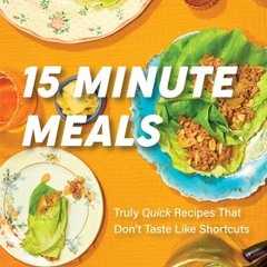 [PDF/ePub] 15 Minute Meals: Truly Quick Recipes that Don’t Taste like Shortcuts (Quick & Easy Cookin