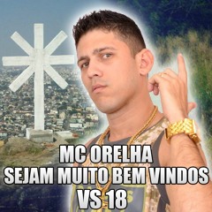 MC ORELHA - SEJAM MUITO BEM VINDOS VS 18 ( DJ JOTA DA ZN )