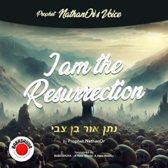Podcasts From Heaven | 'Prophet NathanOr's Voice' -  I Am The Resurrection {S5 E7}
