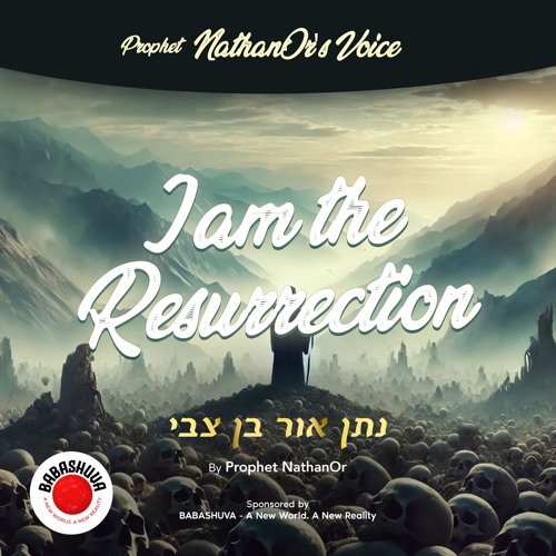 Podcasts From Heaven | 'Prophet NathanOr's Voice' -  I Am The Resurrection {S5 E7}