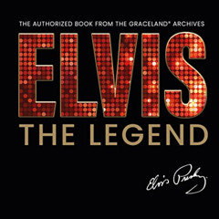 [ACCESS] EBOOK 💌 Elvis - The Legend: The Authorized Book from the Official Graceland