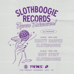SlothBoogie Records - Tyven Takeover w/ Ruff Stuff and Kristy Harper