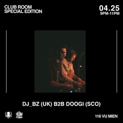 DJ_BZ B2B DOOGI (SCO/DBTT EVENTS) / CLUB ROOM SPECIAL EDITION / APRIL 25 AT HUM STUDIOS