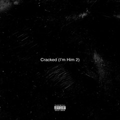 Cracked (I’m Him 2)