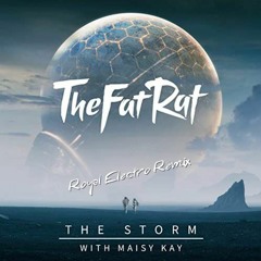 The Fat Rat & Maisy Kay- The Storm (Royal Electro Mix)