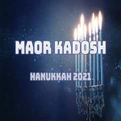 Maor Kadosh - Hanukkah 2021