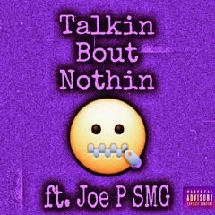 Talkin Bout Nothin (ft. Joe P SMG) [prod. Strew B]