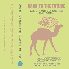 Back to the Future: Synth & Electro Rai Tapes from Oran, Algeria