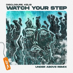 Disclosure, Kelis - Watch Your Step (Under Above Remix)
