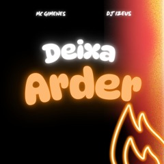DEIXA ARDER - MC GIMENES - DJ IZEUS