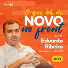 O que há de NOVO no front, com Eduardo Ribeiro #03