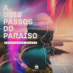Duckhandz & SoFly - A Dois Passos Do Paraíso (Extended Mix)