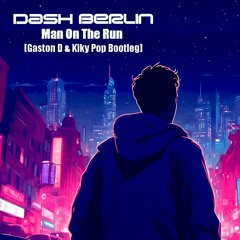 FREE DOWNLOAD: Dash Berlin - Man On The Run (Gaston D & Kiky Pop Bootleg)
