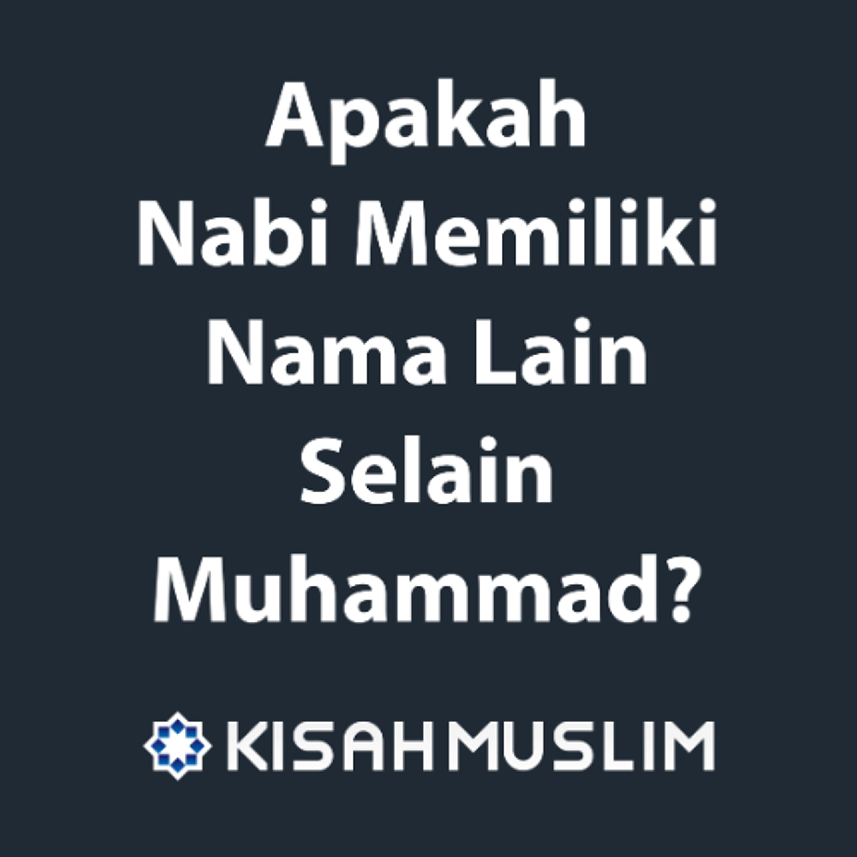 Kisah Muslim: Apakah Nabi Memiliki Nama Lain Selain Muhammad? episode artwork