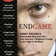 download PDF 💚 Endgame: Bobby Fischer's Remarkable Rise and Fall - from America's Br