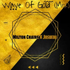 Milton Chaire X JosueDJ - Wave Of Gold (Mix2020)