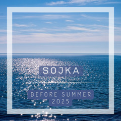 SOJKA - BEFORE SUMMER 2025 [Afro House/Organic House/Indie Dance]