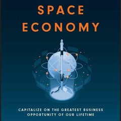 Read The Space Economy Capitalize On The Greatest Business Opportunity Of Our