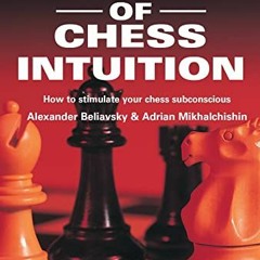 [Access] EPUB KINDLE PDF EBOOK Secrets of Chess Intuition by  Alexander Beliavsky &  Adrian Mikhalch