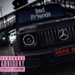 Bad Friends (PROD. Lxst Ghoul)
