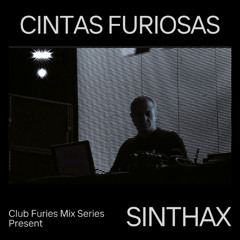 Club Furies Mix Series: Cintas Furiosas Present SINTHAX