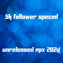 UNRELEASED MIX 2024[5K SPECIAL]