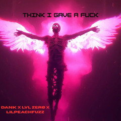 THINK I GAVE A FUCK (ft. Lvl ZerØ x lilpeachfuzz)(prod. kubsy)