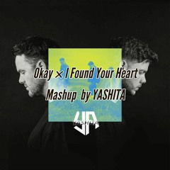 Okay × I Found Your Heart  Mashup By YASHITA