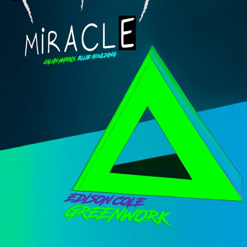 Calvin Harris & Ellie Goulding - Miracle (Edison Cole Greenwork)