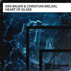 Ken Bauer & Christian Meldal - Heart Of Glass [FUTURE RAVE MUSIC]