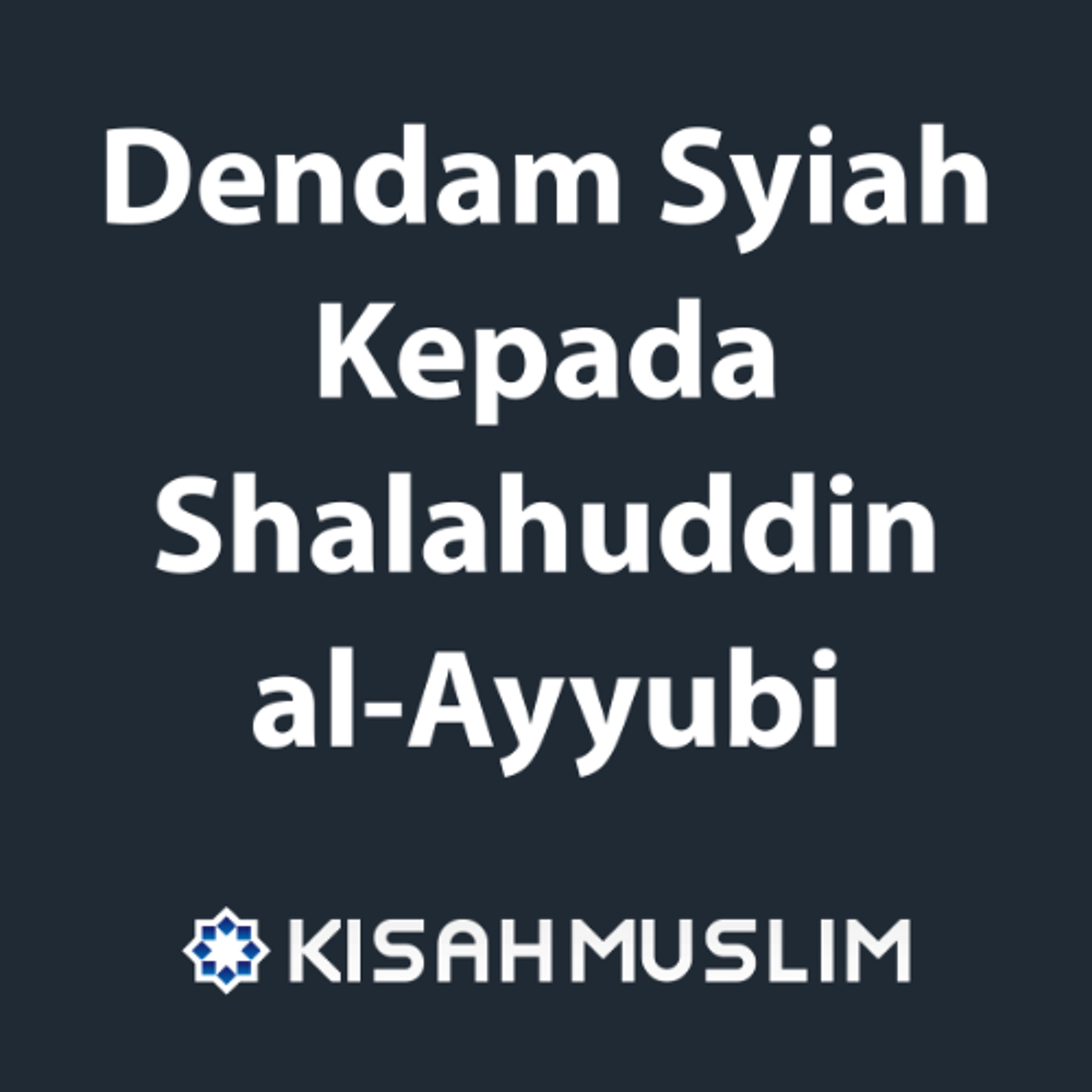Kisah Muslim: Dendam Syiah Kepada Shalahuddin al-Ayyubi episode artwork