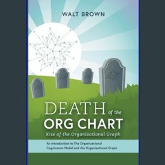 [EBOOK] ❤ Death of The Org Chart: Rise of the Organizational Graph [PDF EBOOK EPUB KINDLE]