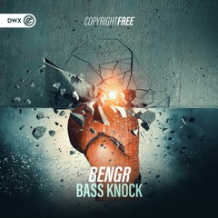 BENGR - Bass Knock (DWX Copyright Free)