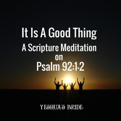 It Is a Good Thing - A Meditation on Psalm 92